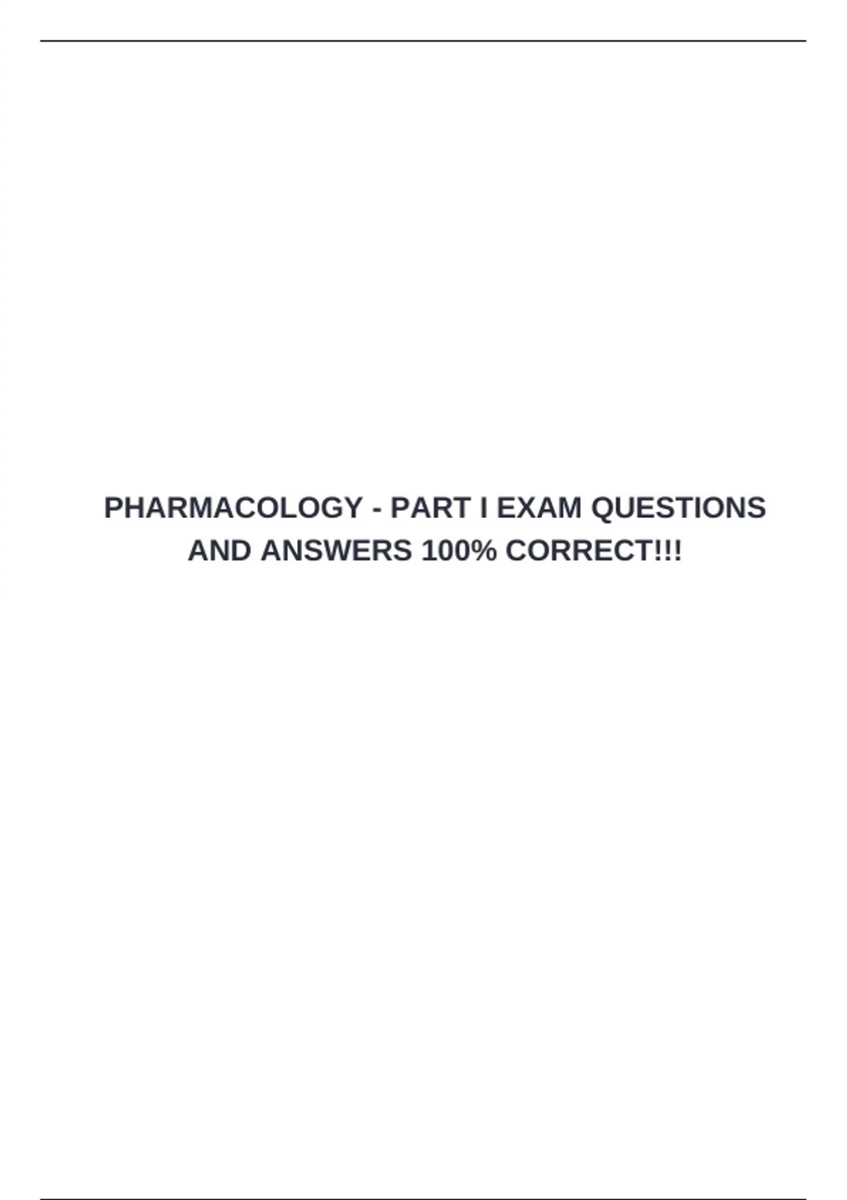 PHARMACOLOGY - PART I EXAM QUESTIONS AND ANSWERS 100% CORRECT ...