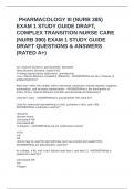 PHARMACOLOGY III &lpar;NURB 385&rpar; EXAM 1 STUDY GUIDE DRAFT&comma; COMPLEX TRANSITION NURSE CARE &lpar;NURB 390&rpar; EXAM 1 STUDY GUIDE DRAFT QUESTIONS & ANSWERS &lpar;RATED A&plus;&rpar;