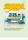 BUSINESS MAJOR FIELD TEST 2025&vert;  BRAND NEW ACTUAL EXAM WITH 100&percnt;  VERIFIED QUESTIONS AND CORRECT  SOLUTIONS&vert; GUARANTEED VALUE PACK&vert;  ACE YOUR GRADES&period; 