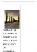 TEST BANK FOR FUNDAMENTAL CONCEPTS AND SKILLS FOR NURSING 6TH EDITION WILLIAMS-ALL CHAPTERS- QUESTIONS AND ANSWERS GRADED A&plus;