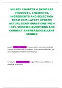 MILADY CHAPTER 6 SKINCARE PRODUCTS&comma; CHEMISTRY&comma; INGREDIENTS AND SELECTION EXAM 2025 LATEST UPDATE&vert; ACTUAL EXAM QUESTIONS WITH 100&percnt; VERIFIED QUESTIONS AND CORRECT ANSWERS&vert;EXCELLENT SCORES