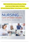 TEST BANK For Advanced Practice Nursing in the Care of Older Adults&comma; 3rd Edition UPDATED by Laurie Kennedy-Malone&comma; Verified Chapters 1 - 23&comma; Complete Newest Version