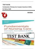 TEST BANK FOR Fundamentals of Nursing Care Concepts&comma; Connections & Skills&comma; 4th Edition by Burton&comma; Smith &vert; All Chapters Complete Newest Edition