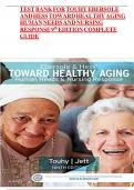 COMPLETE TEST BANK Ebersole & Hess&rsquo; Toward Healthy Aging Human Needs and Nursing Response 9th Edition Touhy