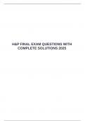  H&P FINAL EXAM QUESTIONS WITH COMPLETE SOLUTIONS 2025 &emsp;
