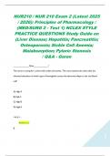 NUR210 &sol; NUR 210 Exam 2 &lpar;Latest 2025 &sol; 2026&rpar;&colon; Principles of Pharmacology &sol; &lpar;MED&sol;SURG 2 - Test 1&rpar; NCLEX STYLE PRACTICE QUESTIONS Study Guide on &lpar;Liver Disease&semi; Hepatitis&semi; Pancreatitis&semi; Osteoporosis&semi; Sickle Cell Anemia&semi; Malabsorption&semi; Pyloric Stenosis &sol; Q&A