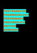 TEST BANK FOR PHARMACOLOGY FOR PRIMARY PROVIDER 4TH EDITION EDMUNDS//UPDATED