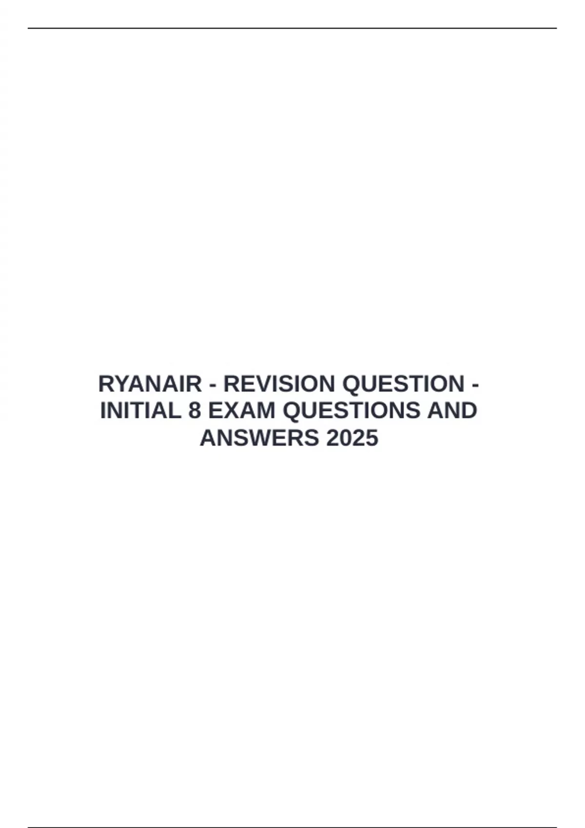 RYANAIR - REVISION QUESTION - INITIAL 8 EXAM QUESTIONS AND ANSWERS 2025 ...