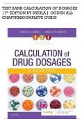 TEST BANK CALCULATION OF DOSAGES 11th EDITION BY SHEILA J&period; OGDEN ALL CHAPTERSCOMPLETE GUIDE