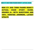 MSN 571 MID TERM PHARM MSN571 ACTUAL EXAM   MSN 571 MID TERM PHARM MSN571  ACTUAL EXAM STUDY GUIDE&period;  GRADED A&plus;&period; WITH QUESTIONS AND  100&percnt; VERIFIED ANSWERS&period; LATEST  UPDATE