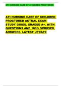 ATI NURSING CARE OF CHILDREN PROCTORED   ATI NURSING CARE OF CHILDREN  PROCTORED ACTUAL EXAM  STUDY GUIDE&period; GRADED A&plus;&period; WITH  QUESTIONS AND 100&percnt; VERIFIED  ANSWERS&period; LATEST UPDATE