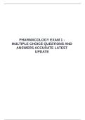 PHARMACOLOGY EXAM 1 - MULTIPLE CHOICE QUESTIONS AND ANSWERS ACCURATE LATEST UPDATE