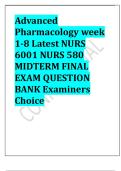 Advanced  Pharmacology week  1-8 Latest NURS  6001 NURS 580  MIDTERM FINAL  EXAM QUESTION  BANK Examiners  Choice