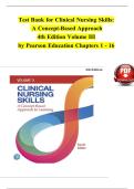 TEST BANK For Clinical Nursing Skills&colon; A Concept-Based Approach&comma; 4th Edition Volume III by Pearson Education&comma; Verified Chapters 1 - 16&comma; Complete Newest Version