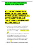 ATI PN MATERNAL NEW BORN OB  ACTUAL EXAM STUDY GUIDE&period;  ATI PN MATERNAL NEW  BORN OB ACTUAL EXAM  STUDY GUIDE&period; GRADED A&plus;&period;  WITH QUESTIONS AND  100&percnt; VERIFIED ANSWERS&period;  LATEST UPDATE 