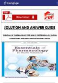 SOLUTION AND ANSWER GUIDE   ESSENTIALS OF PHARMACOLOGY FOR HEALTH PROFESSIONS&comma; 9TH EDITION  BY BRUCE COLBERT&comma; ADAM JAMES&comma; ELIZABETH KATRANCHA ALL CHAPTERS