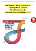 TEST BANK For Clinical Nursing Skills&colon; A Concept-Based Approach&comma; 4th Edition Volume III by Pearson Education&comma; Verified Chapters 1 - 16&comma; Complete Newest Version