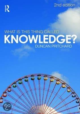 Samenvatting What is this thing called knowledge? Duncan Pritchard
