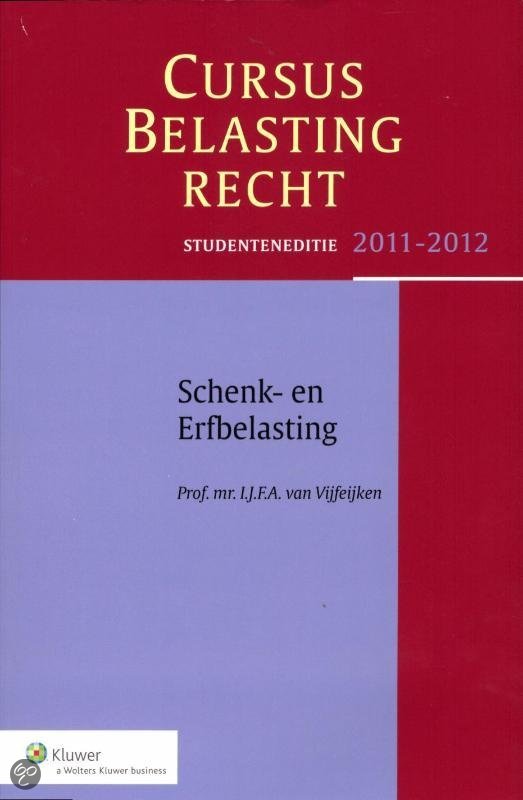 Cursus Belastingrecht Studenteneditie 2011/2012 â€“ Schenk- en Erfbelasting, Prof. Mr. I.J.F.A. van Vijfeijken