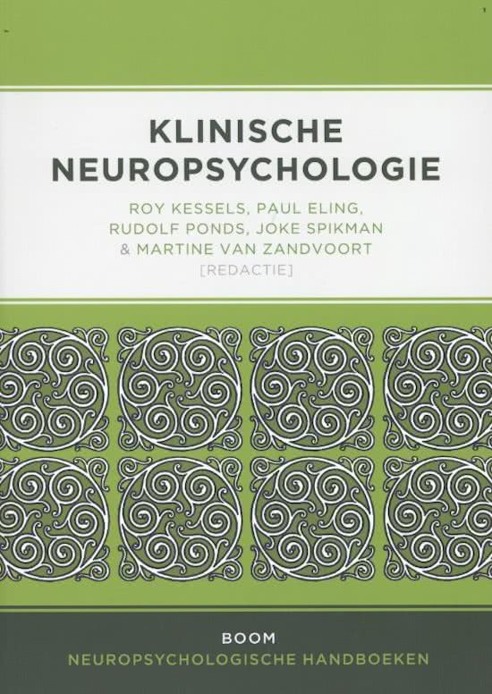 Boek Klinische Neuropsychologie (Roy Kessels): Hoofdstukken 1,3, 4, 6, 7, 8, 9, 14, en 19. 