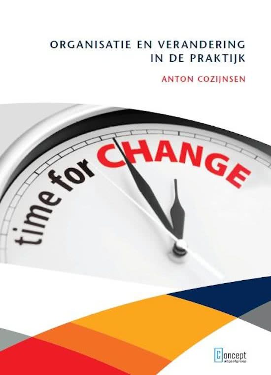 Samenvatting Organisatie en verandering in de praktijk (Anton Cozijnsen)