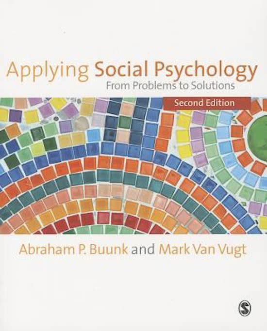 Summary Book: Buunk, A.P., & Van Vugt, M. (2013). Applying social psychology: From problems to solutions, 2nd ed.