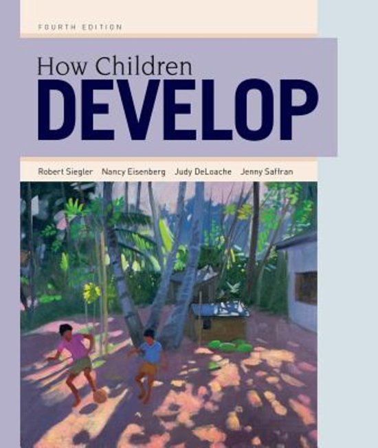 Samenvatting How Children Develop -  Ontwikkelings en onderwijspsychologie 1 (PABA-A108)