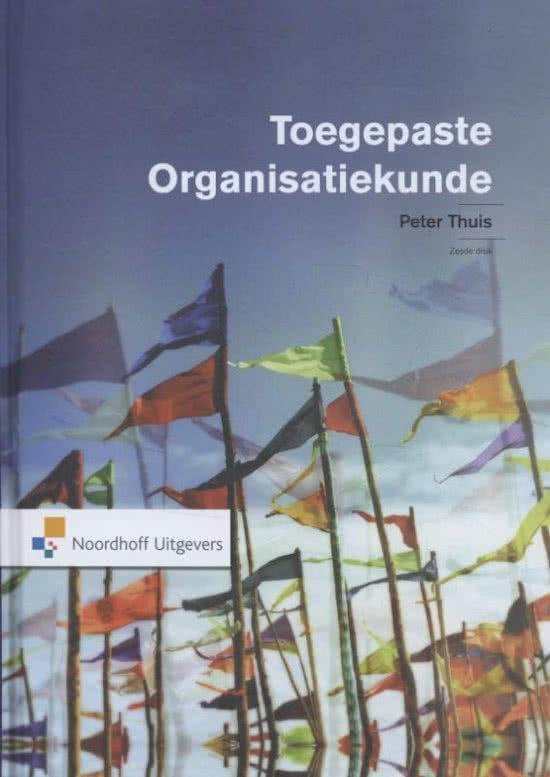 Toegepaste organisatiekunde - Peter T.H.J. Thuis. Samenvatting hoofdstuk 1/3/4/5 inclusief begrippen.