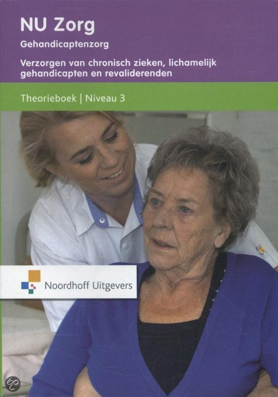 NU Zorg Niveau 3 - Verzorgen van chronisch zieken,lichamelijk gehandicapten. Theorieboek
