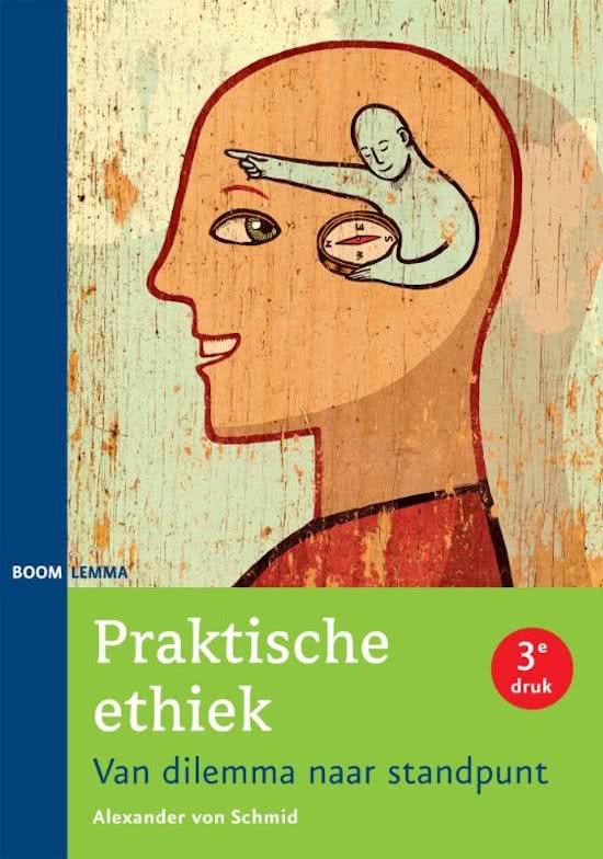 Volledige samenvatting Ethiek, Praktische Ethiek, von Schmid, A. (2014)