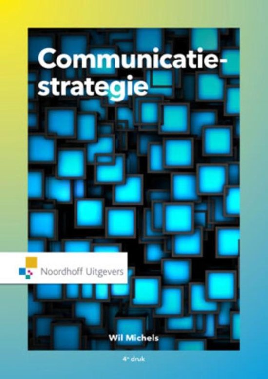 Communicatiestrategie samenvatting (Will Michels - 4e druk)