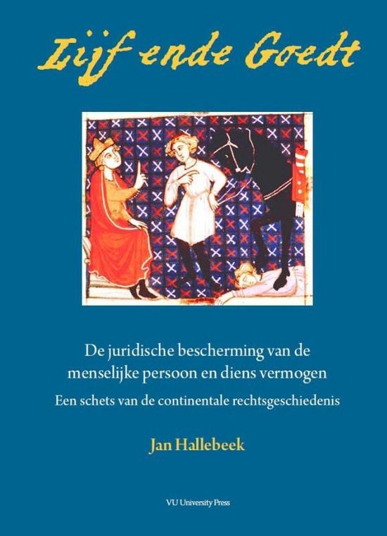 Samenvatting Rechtsgeschiedenis: Hoorcolleges, Werkgroepen, Boek: Lijf ende Goedt. 