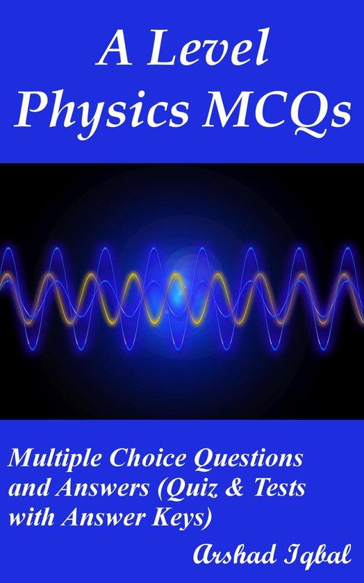 A Level Physics MCQs: Multiple Choice Questions and Answers (Quiz & Tests with Answer Keys)