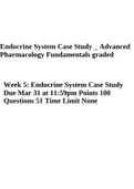 Endocrine System Case Study _ Advanced Pharmacology Fundamentals graded Week 5: Endocrine System Case Study Due Mar 31 at 11:59pm Points 100 Questions 51 Time Limit None